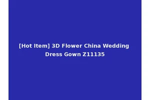 [Hot Item] 3D Flower China Wedding Dress Gown Z11135