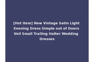 [Hot Item] New Vintage Satin Light Evening Dress Simple out of Doors Veil Small Trailing Halter Wedding Dresses