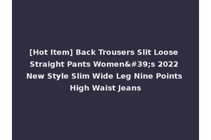 [Hot Item] Back Trousers Slit Loose Straight Pants Women's 2022 New Style Slim Wide Leg Nine Points High Waist Jeans