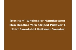 [Hot Item] Wholesaler Manufacturer Men Heather Yarn Striped Pullover T-Shirt Sweatshirt Knitwear Sweater