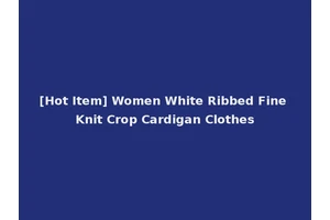 [Hot Item] Women White Ribbed Fine Knit Crop Cardigan Clothes