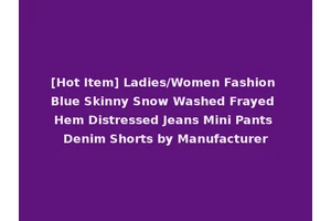 [Hot Item] Ladies/Women Fashion Blue Skinny Snow Washed Frayed Hem Distressed Jeans Mini Pants Denim Shorts by Manufacturer