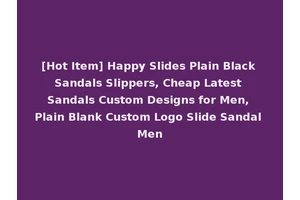 [Hot Item] Happy Slides Plain Black Sandals Slippers, Cheap Latest Sandals Custom Designs for Men, Plain Blank Custom Logo Slide Sandal Men