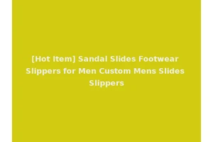 [Hot Item] Sandal Slides Footwear Slippers for Men Custom Mens Slides Slippers