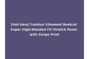 [Hot Item] Fashion Slimmest Bootcut Super High-Waisted Fit Stretch Pants with Stripe Print