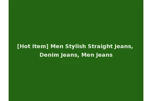 [Hot Item] Men Stylish Straight Jeans, Denim Jeans, Men Jeans