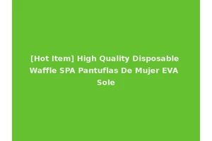[Hot Item] High Quality Disposable Waffle SPA Pantuflas De Mujer EVA Sole