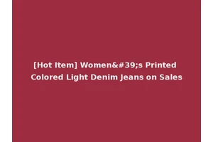 [Hot Item] Women's Printed Colored Light Denim Jeans on Sales
