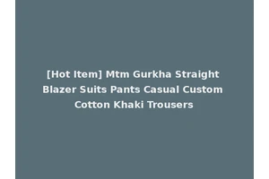 [Hot Item] Mtm Gurkha Straight Blazer Suits Pants Casual Custom Cotton Khaki Trousers
