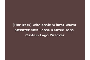 [Hot Item] Wholesale Winter Warm Sweater Men Loose Knitted Tops Custom Logo Pullover