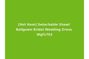 [Hot Item] Detachable Shawl Ballgown Bridal Wedding Dress Wgf1702