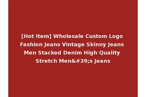 [Hot Item] Wholesale Custom Logo Fashion Jeans Vintage Skinny Jeans Men Stacked Denim High Quality Stretch Men's Jeans