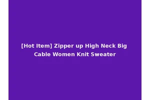 [Hot Item] Zipper up High Neck Big Cable Women Knit Sweater