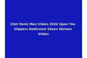 [Hot Item] Men Slides 2022 Open Toe Slippers Bathroom Shoes Women Slides