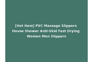 [Hot Item] PVC Massage Slippers House Shower Anti-Skid Fast Drying Women Men Slippers