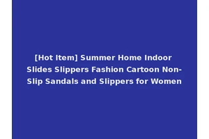 [Hot Item] Summer Home Indoor Slides Slippers Fashion Cartoon Non-Slip Sandals and Slippers for Women