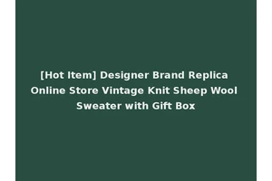 [Hot Item] Designer Brand Replica Online Store Vintage Knit Sheep Wool Sweater with Gift Box