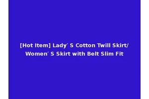 [Hot Item] Lady′ S Cotton Twill Skirt/Women′ S Skirt with Belt Slim Fit