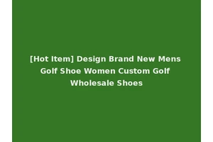 [Hot Item] Design Brand New Mens Golf Shoe Women Custom Golf Wholesale Shoes