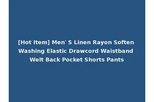 [Hot Item] Men′ S Linen Rayon Soften Washing Elastic Drawcord Waistband Welt Back Pocket Shorts Pants