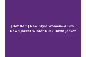 [Hot Item] New Style Women's Down Jacket Winter Duck Down Jacket