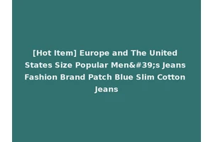 [Hot Item] Europe and The United States Size Popular Men's Jeans Fashion Brand Patch Blue Slim Cotton Jeans