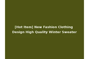 [Hot Item] New Fashion Clothing Design High Quality Winter Sweater