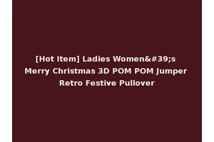 [Hot Item] Ladies Women's Merry Christmas 3D POM POM Jumper Retro Festive Pullover