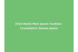 [Hot Item] Men Jeans Fashion Crosshatch Denim Jeans
