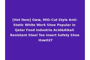 [Hot Item] Gww, MID-Cut Style Anti-Static White Work Shoe Popular in Qatar Food Industria Acid&Alkali Resistant Steel Toe Insert Safety Shoe Hsw027