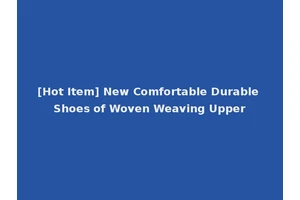 [Hot Item] New Comfortable Durable Shoes of Woven Weaving Upper