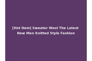 [Hot Item] Sweater Wool The Latest New Men Knitted Style Fashion