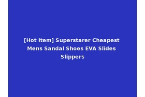 [Hot Item] Superstarer Cheapest Mens Sandal Shoes EVA Slides Slippers