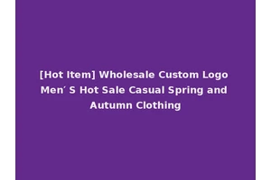 [Hot Item] Wholesale Custom Logo Men′ S Hot Sale Casual Spring and Autumn Clothing