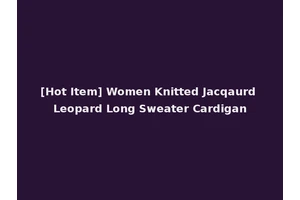 [Hot Item] Women Knitted Jacqaurd Leopard Long Sweater Cardigan