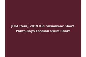 [Hot Item] 2019 Kid Swimwear Short Pants Boys Fashion Swim Short