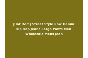 [Hot Item] Street Style Raw Denim Hip Hop Jeans Cargo Pants Men Wholesale Mens Jean