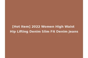 [Hot Item] 2022 Women High Waist Hip Lifting Denim Slim Fit Denim Jeans