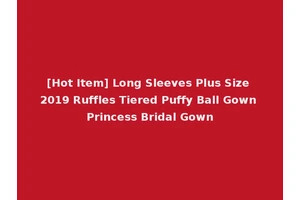 [Hot Item] Long Sleeves Plus Size 2019 Ruffles Tiered Puffy Ball Gown Princess Bridal Gown