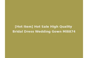 [Hot Item] Hot Sale High Quality Bridal Dress Wedding Gown Ml8874