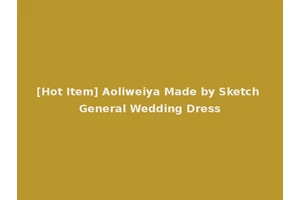 [Hot Item] Aoliweiya Made by Sketch General Wedding Dress