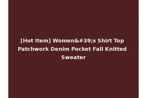 [Hot Item] Women's Shirt Top Patchwork Denim Pocket Fall Knitted Sweater