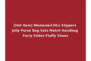 [Hot Item] Women's Slippers Jelly Purse Bag Sets Match Handbag Furry Slides Fluffy Shoes