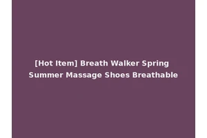 [Hot Item] Breath Walker Spring Summer Massage Shoes Breathable