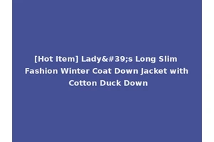 [Hot Item] Lady's Long Slim Fashion Winter Coat Down Jacket with Cotton Duck Down