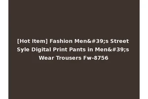 [Hot Item] Fashion Men's Street Syle Digital Print Pants in Men's Wear Trousers Fw-8756