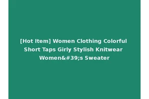 [Hot Item] Women Clothing Colorful Short Taps Girly Stylish Knitwear Women's Sweater