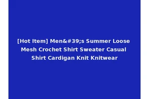 [Hot Item] Men's Summer Loose Mesh Crochet Shirt Sweater Casual Shirt Cardigan Knit Knitwear