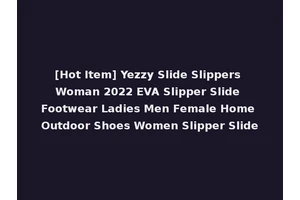[Hot Item] Yezzy Slide Slippers Woman 2022 EVA Slipper Slide Footwear Ladies Men Female Home Outdoor Shoes Women Slipper Slide