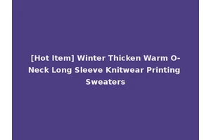 [Hot Item] Winter Thicken Warm O-Neck Long Sleeve Knitwear Printing Sweaters